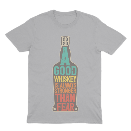 Тениска A Good Whiskey is Always Stronger than Fear -  - DrinkLink